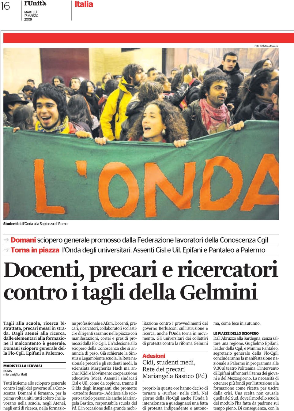 Dagli atenei alla ricerca, dalle elementari alla formazione il malcontento è generale. Domani sciopero generale della Flc-Cgil. Epifani a Palermo. MARISTELLA IERVASI ROMA miervasi@unita.