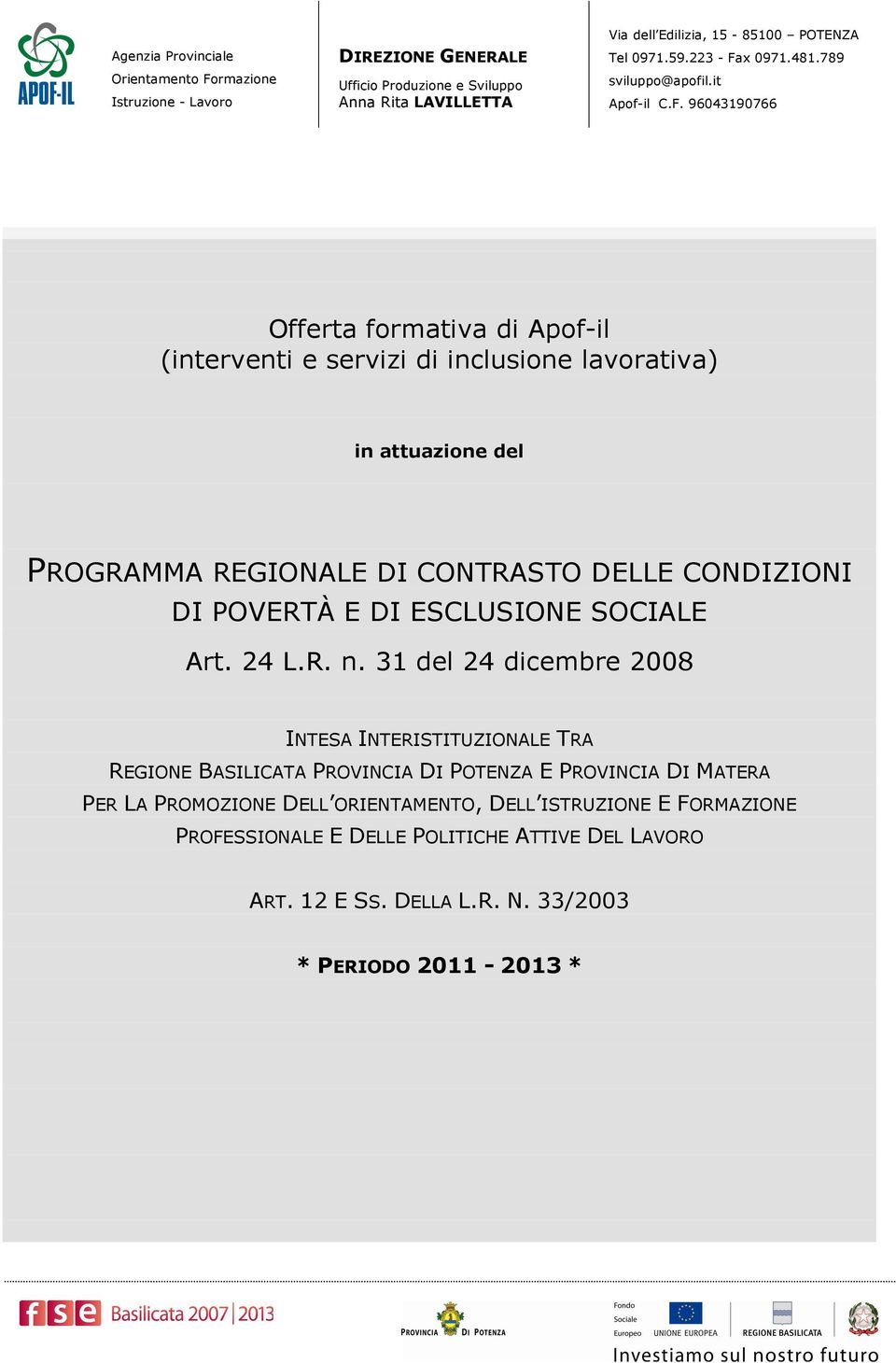 31 del 24 dicembre 2008 INTESA INTERISTITUZIONALE TRA REGIONE BASILICATA PROVINCIA DI POTENZA E PROVINCIA DI MATERA PER