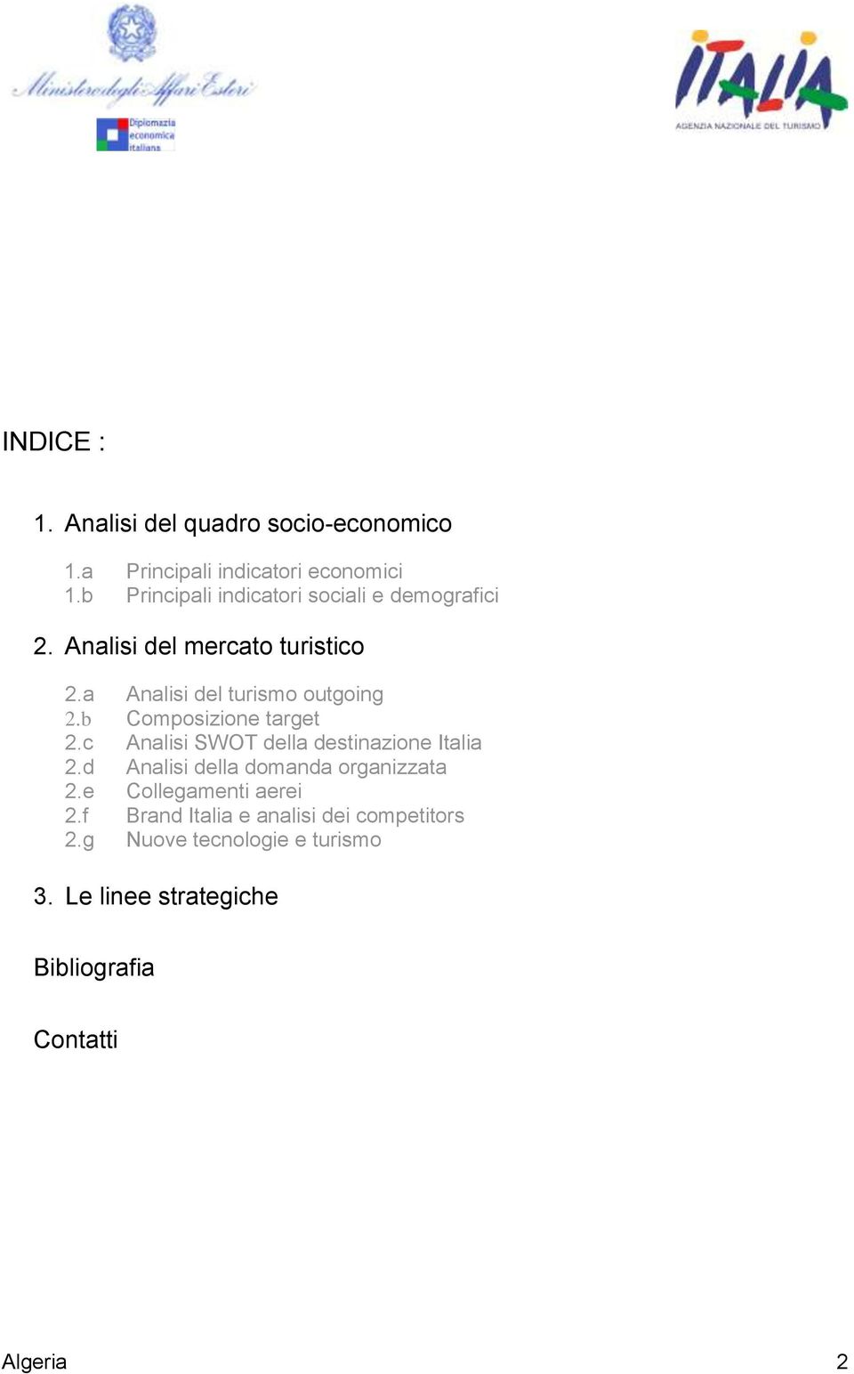 b Composizione target 2.c Analisi SWOT della destinazione Italia 2.d Analisi della domanda organizzata 2.