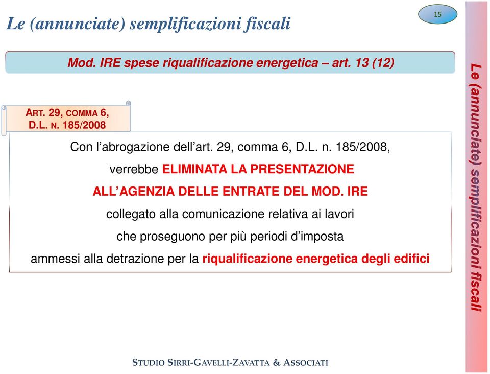 185/2008, verrebbe ELIMINATA LA PRESENTAZIONE ALL AGENZIA DELLE ENTRATE DEL MOD.