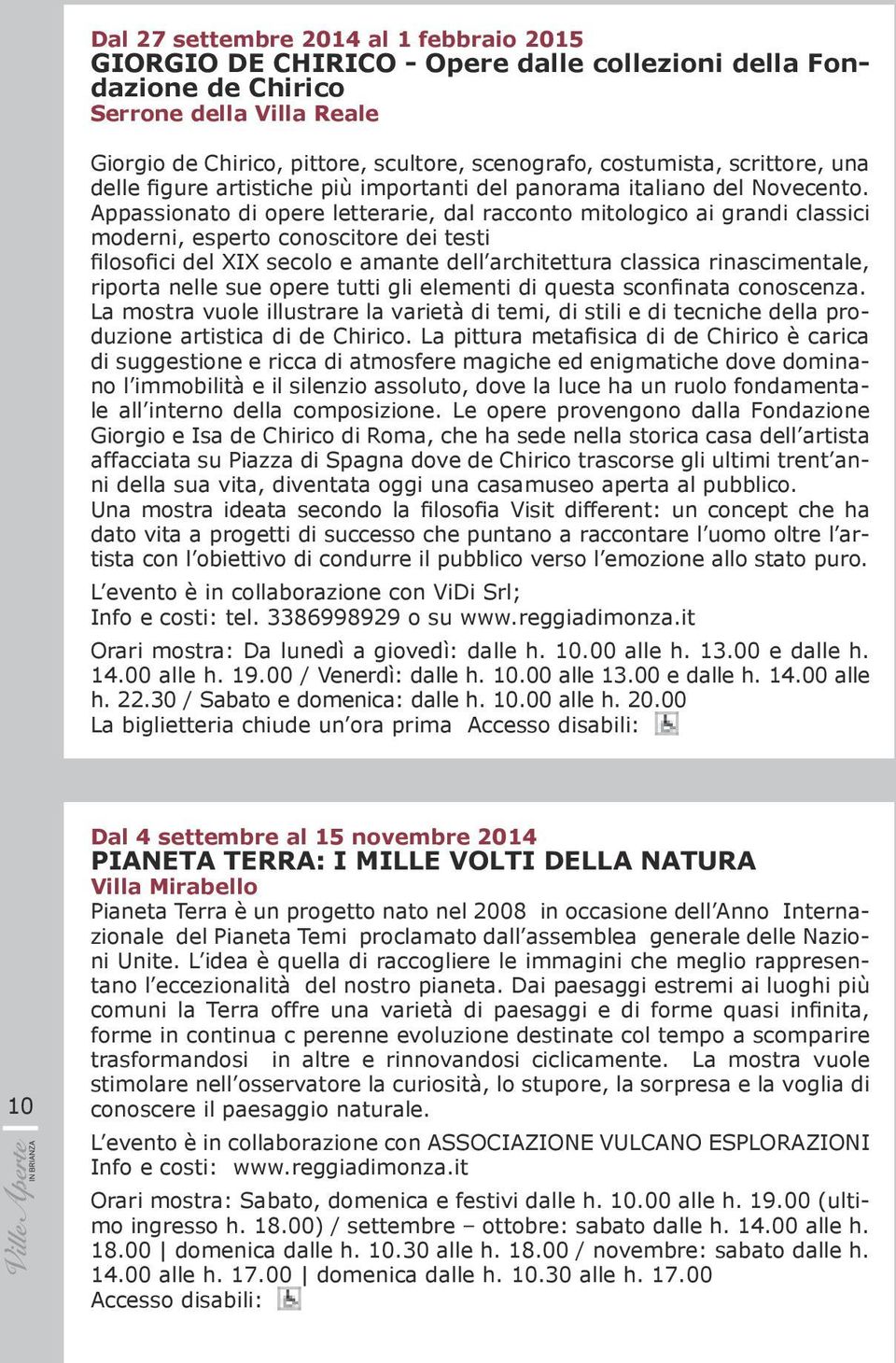 Appassionato di opere letterarie, dal racconto mitologico ai grandi classici moderni, esperto conoscitore dei testi filosofici del XIX secolo e amante dell architettura classica rinascimentale,