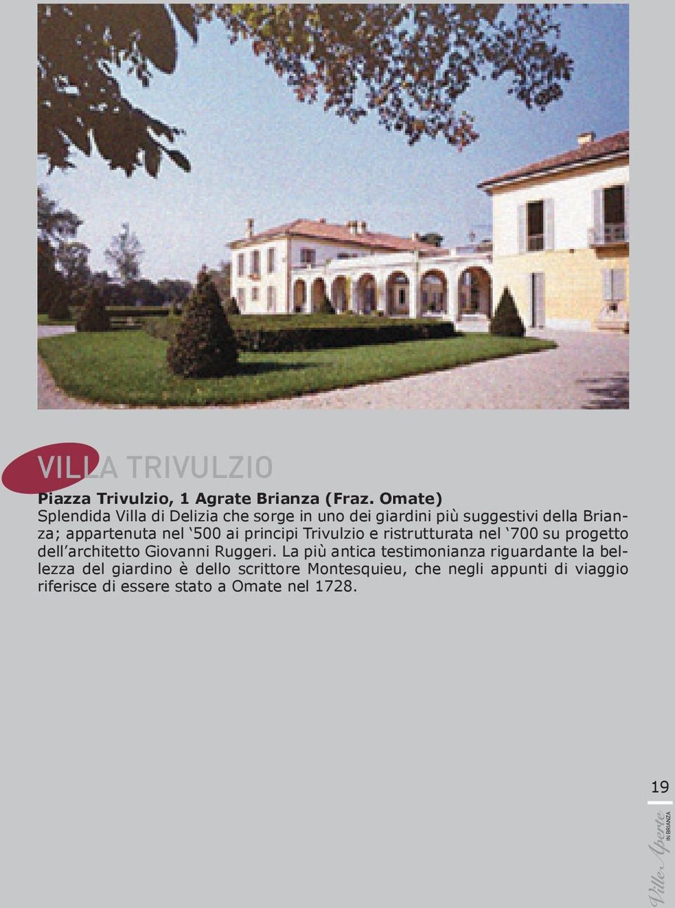 nel 500 ai principi Trivulzio e ristrutturata nel 700 su progetto dell architetto Giovanni Ruggeri.