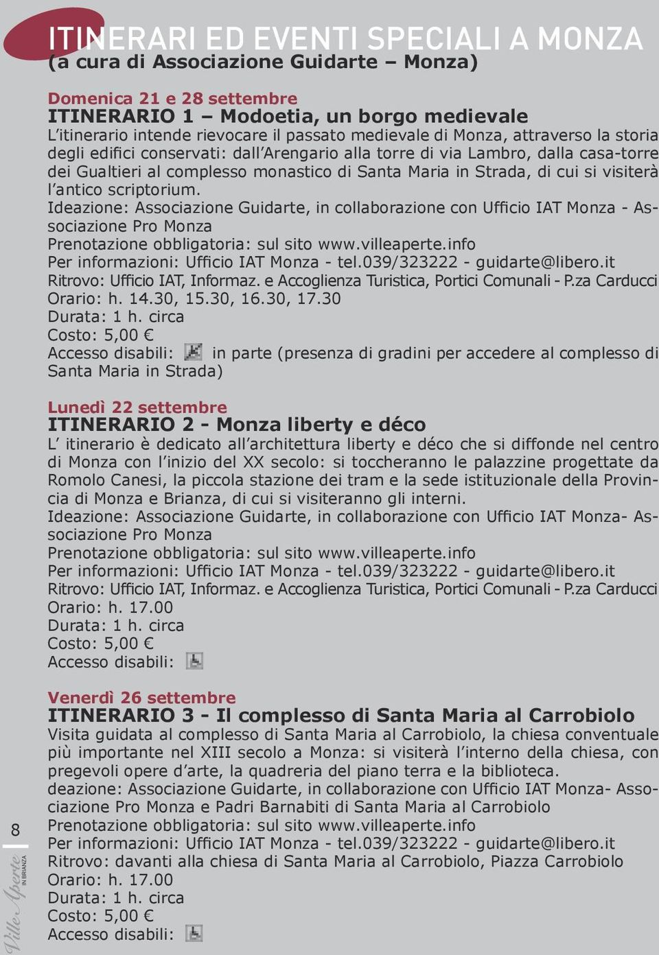 antico scriptorium. Ideazione: Associazione Guidarte, in collaborazione con Ufficio IAT Monza - Associazione Pro Monza Prenotazione obbligatoria: sul sito www.villeaperte.