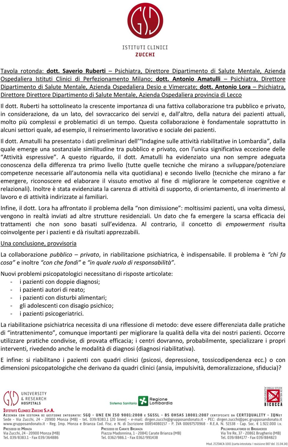 Antonio Lora Psichiatra, Direttore Direttore Dipartimento di Salute Mentale, Azienda Ospedaliera provincia di Lecco Il dott.