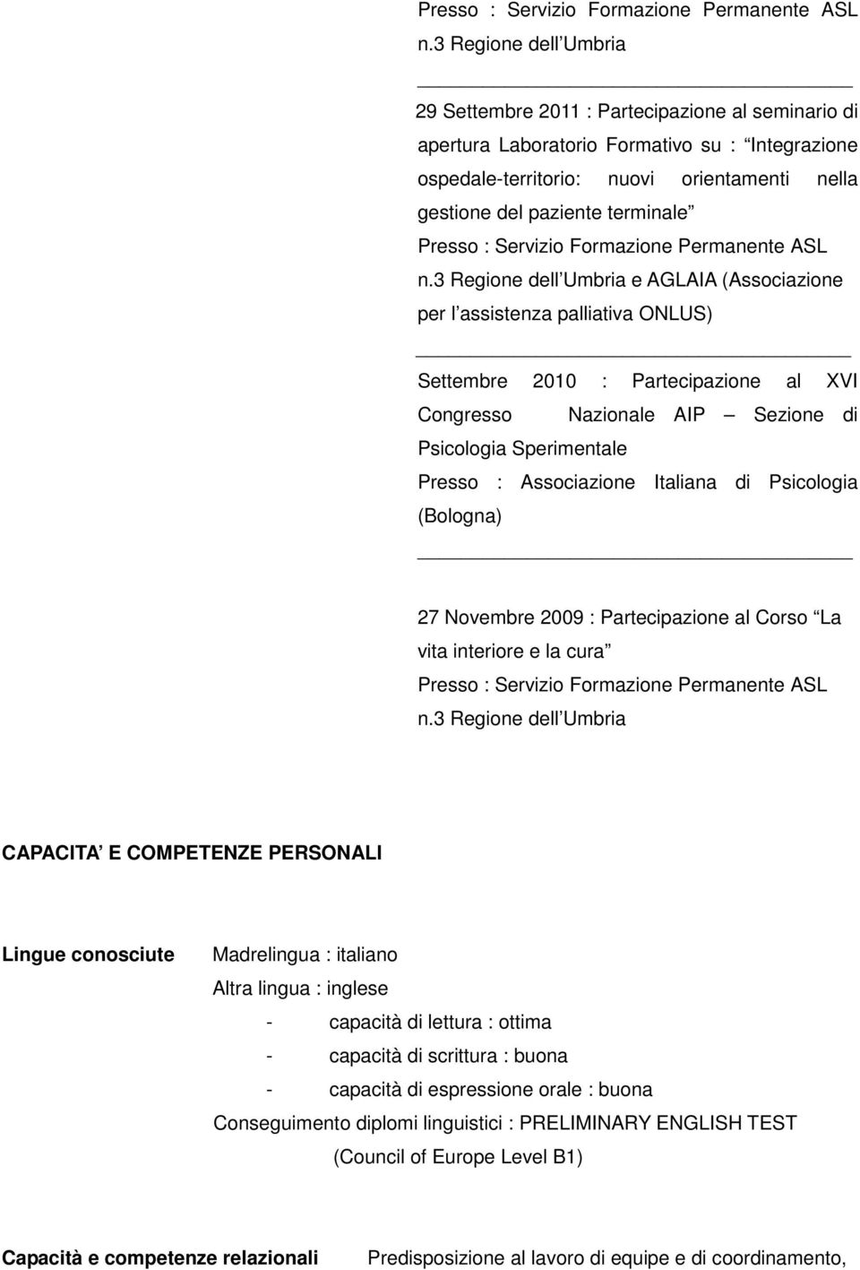 3 Regione dell Umbria e AGLAIA (Associazione per l assistenza palliativa ONLUS) Settembre 2010 : Partecipazione al XVI Congresso Nazionale AIP Sezione di Psicologia Sperimentale Presso : Associazione