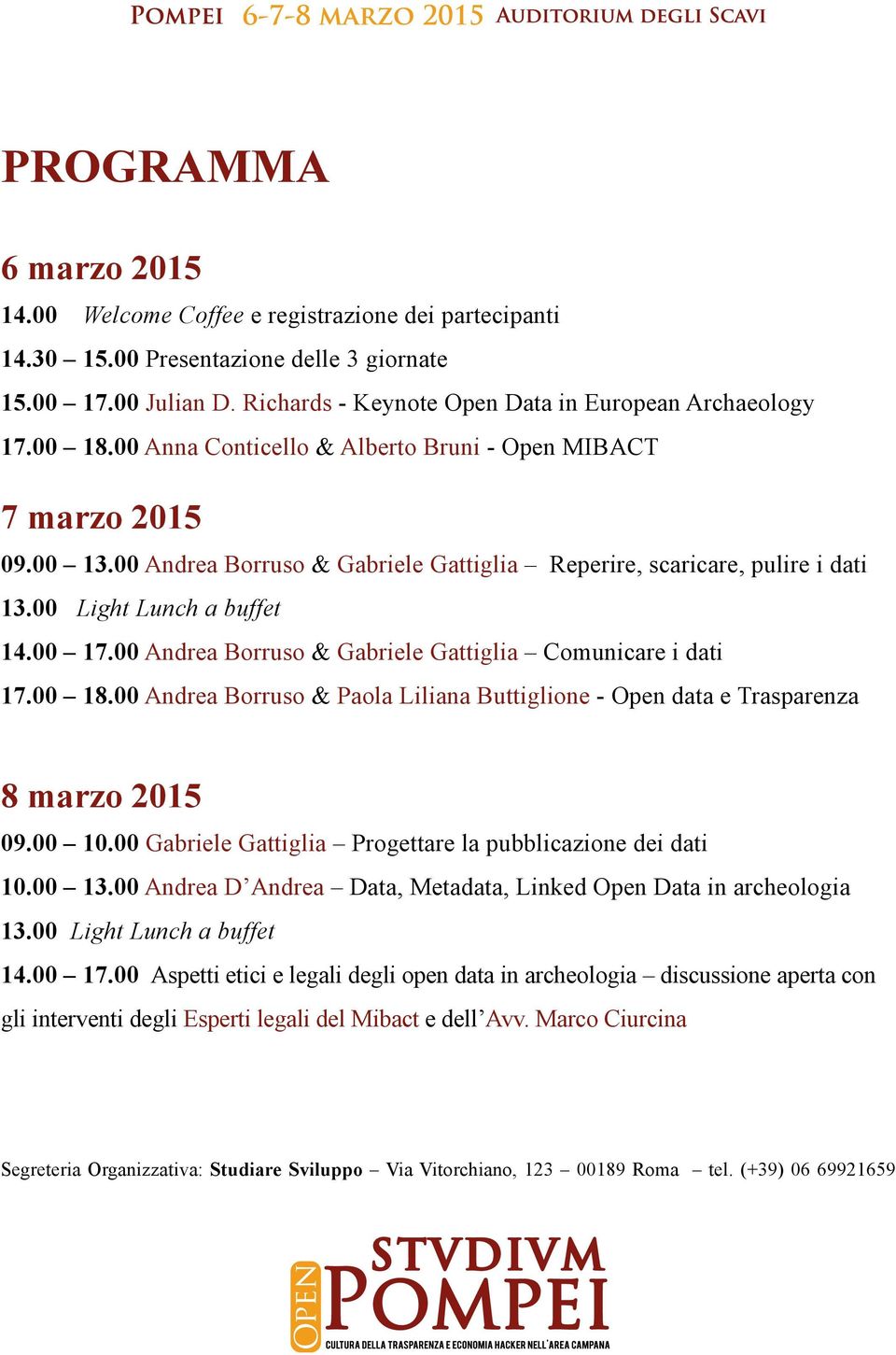 00 Andrea Borruso & Gabriele Gattiglia Comunicare i dati 17.00 18.00 Andrea Borruso & Paola Liliana Buttiglione - Open data e Trasparenza 8 marzo 2015 09.00 10.