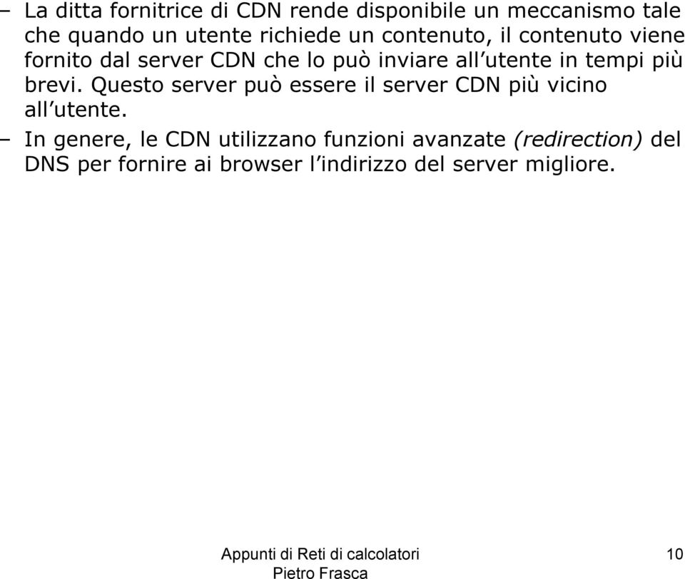 brevi. Questo server può essere il server CDN più vicino all utente.