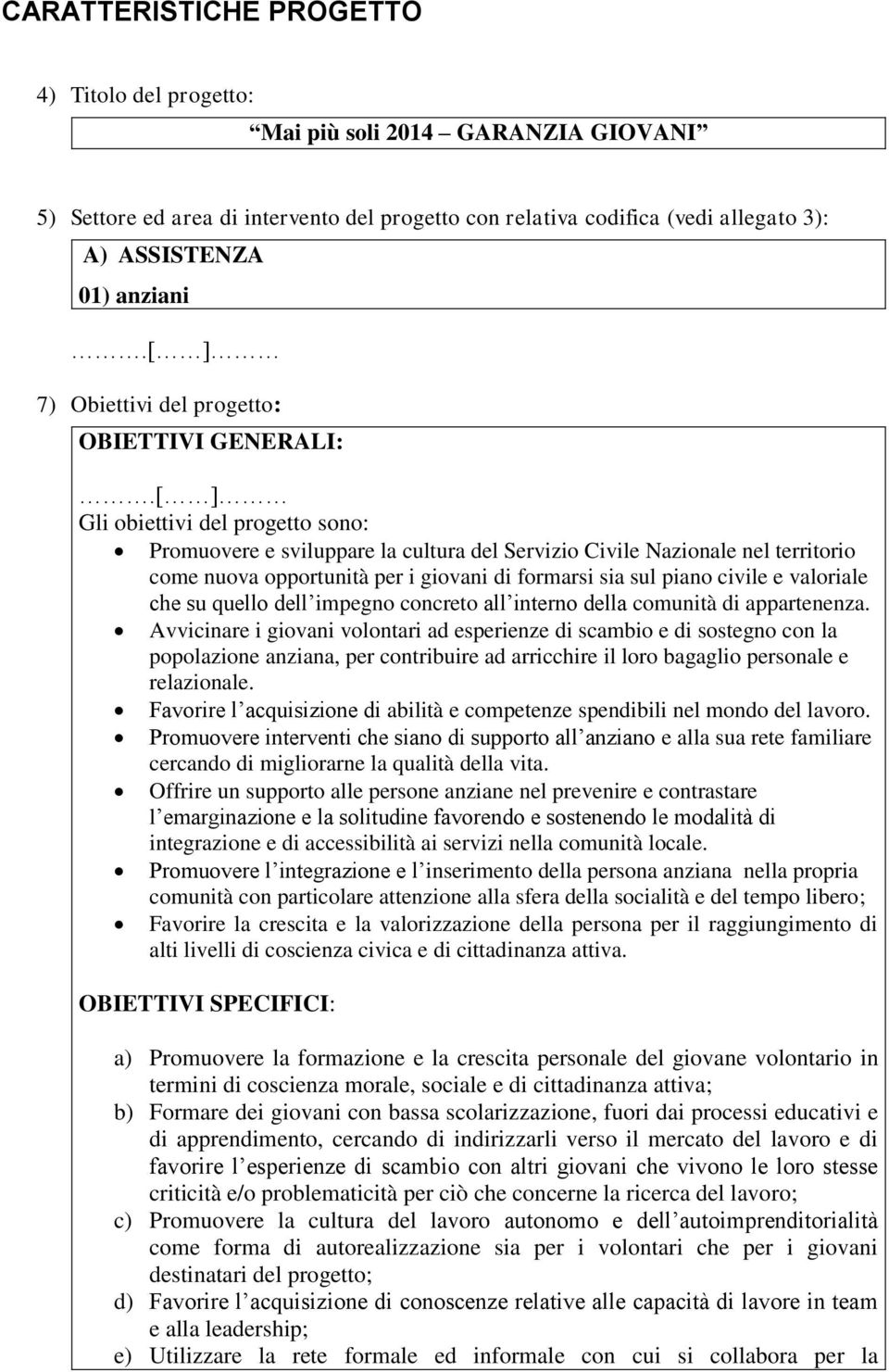 formarsi sia sul piano civile e valoriale che su quello dell impegno concreto all interno della comunità di appartenenza.