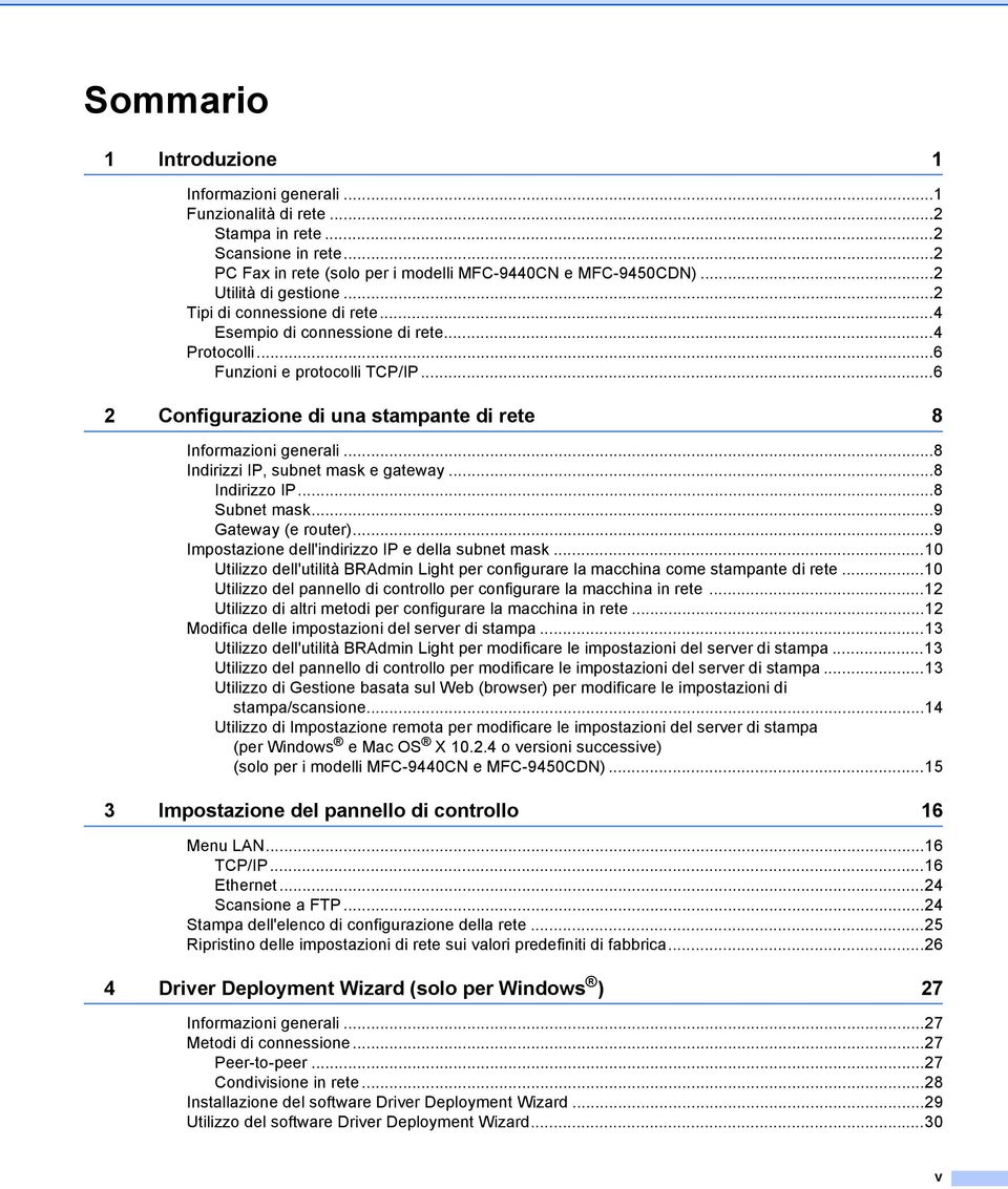 ..6 2 Configurazione di una stampante di rete 8 Informazioni generali...8 Indirizzi IP, subnet mask e gateway...8 Indirizzo IP...8 Subnet mask...9 Gateway (e router).