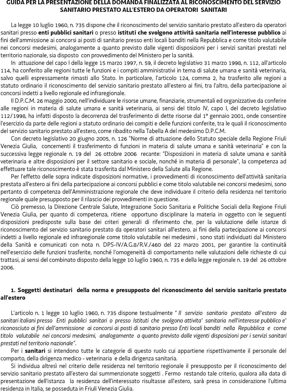 pubblico ai fini dell ammissione ai concorsi ai posti di sanitario presso enti locali banditi nella Repubblica e come titolo valutabile nei concorsi medesimi, analogamente a quanto previsto dalle