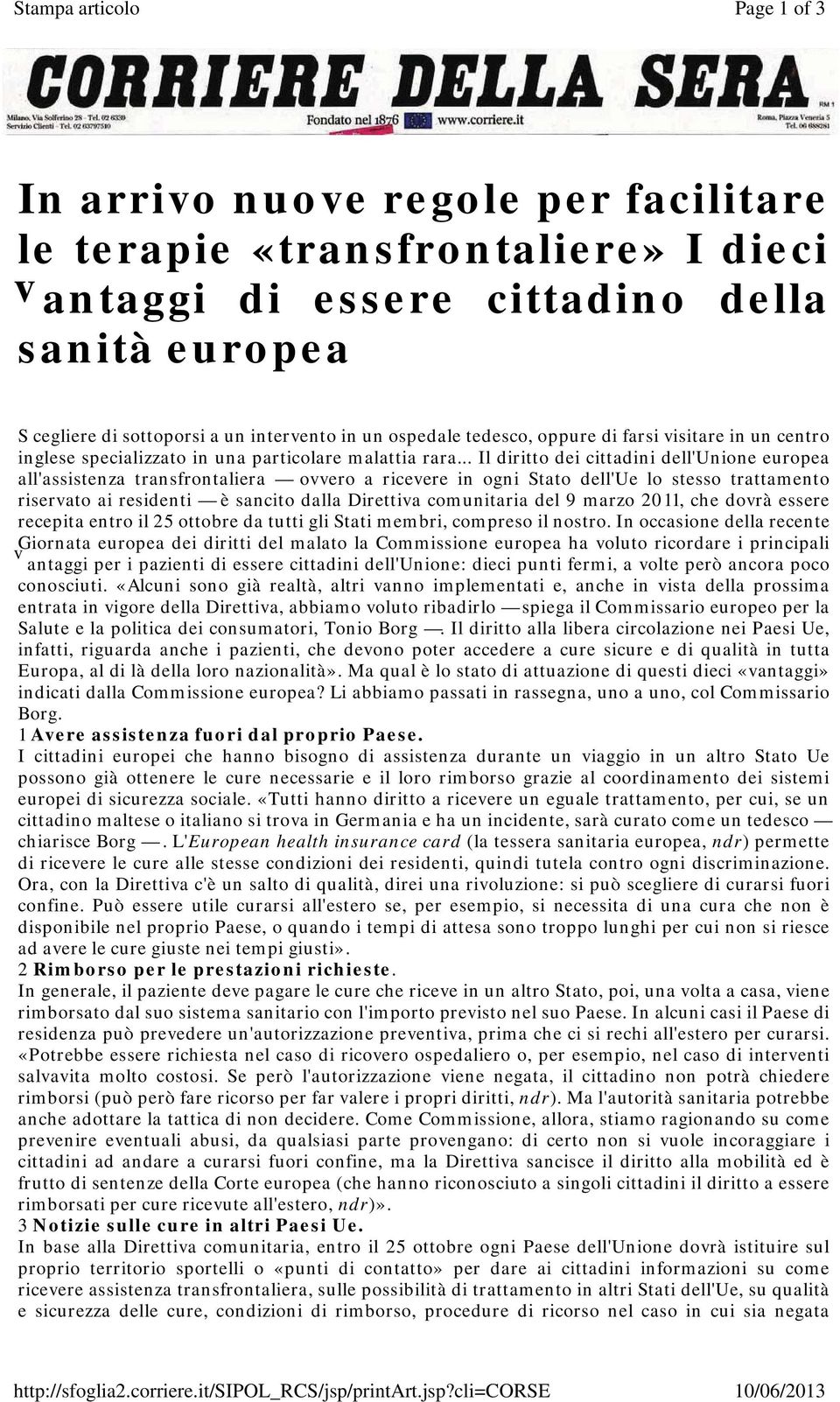 cli=corse Page 1 of 3 10/06/2013 In arrivo nuove regole per facilitare le terapie «transfrontaliere» I dieci v antaggi di essere cittadino della sanità europea S cegliere di sottoporsi a un