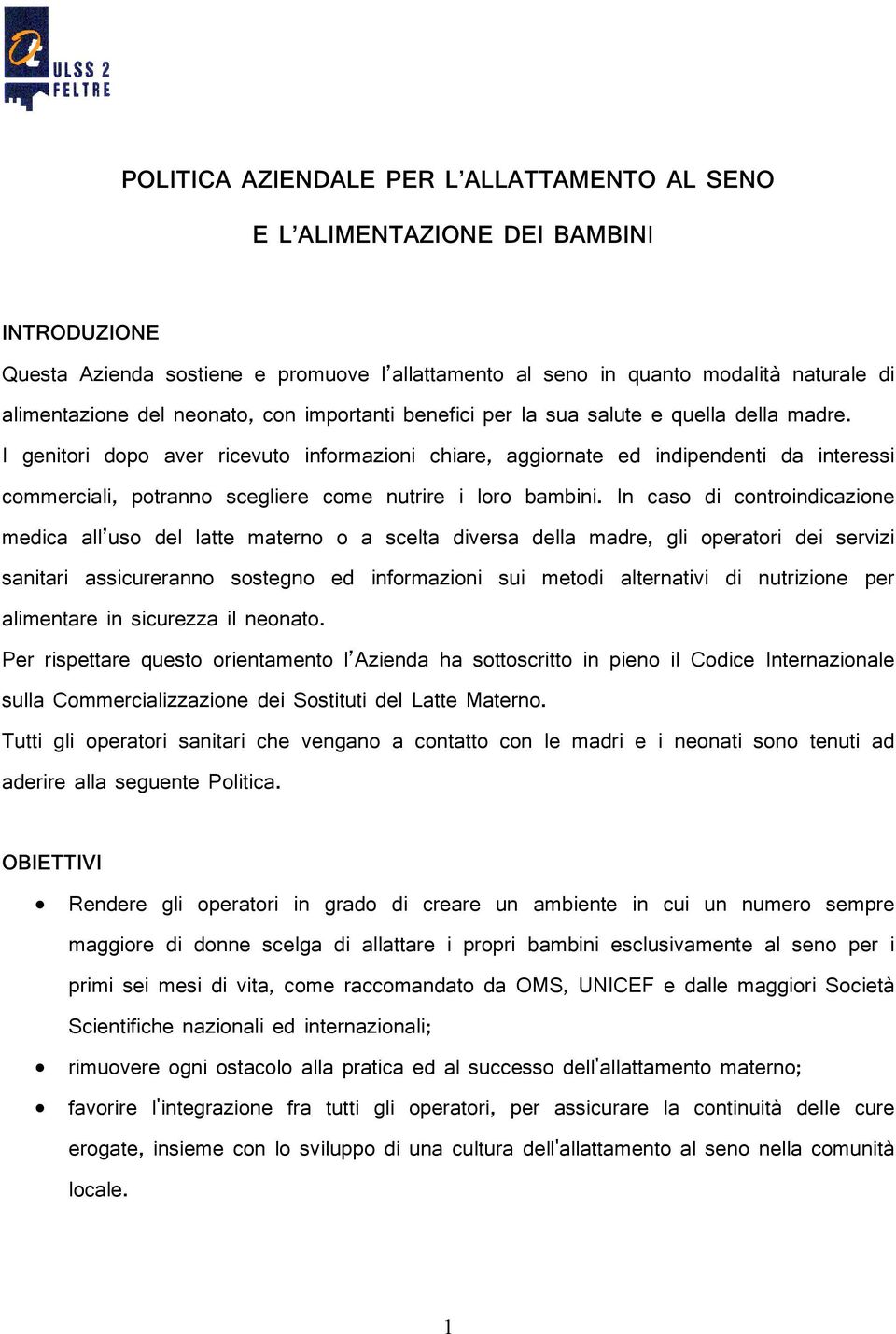 I genitori dopo aver ricevuto informazioni chiare, aggiornate ed indipendenti da interessi commerciali, potranno scegliere come nutrire i loro bambini.