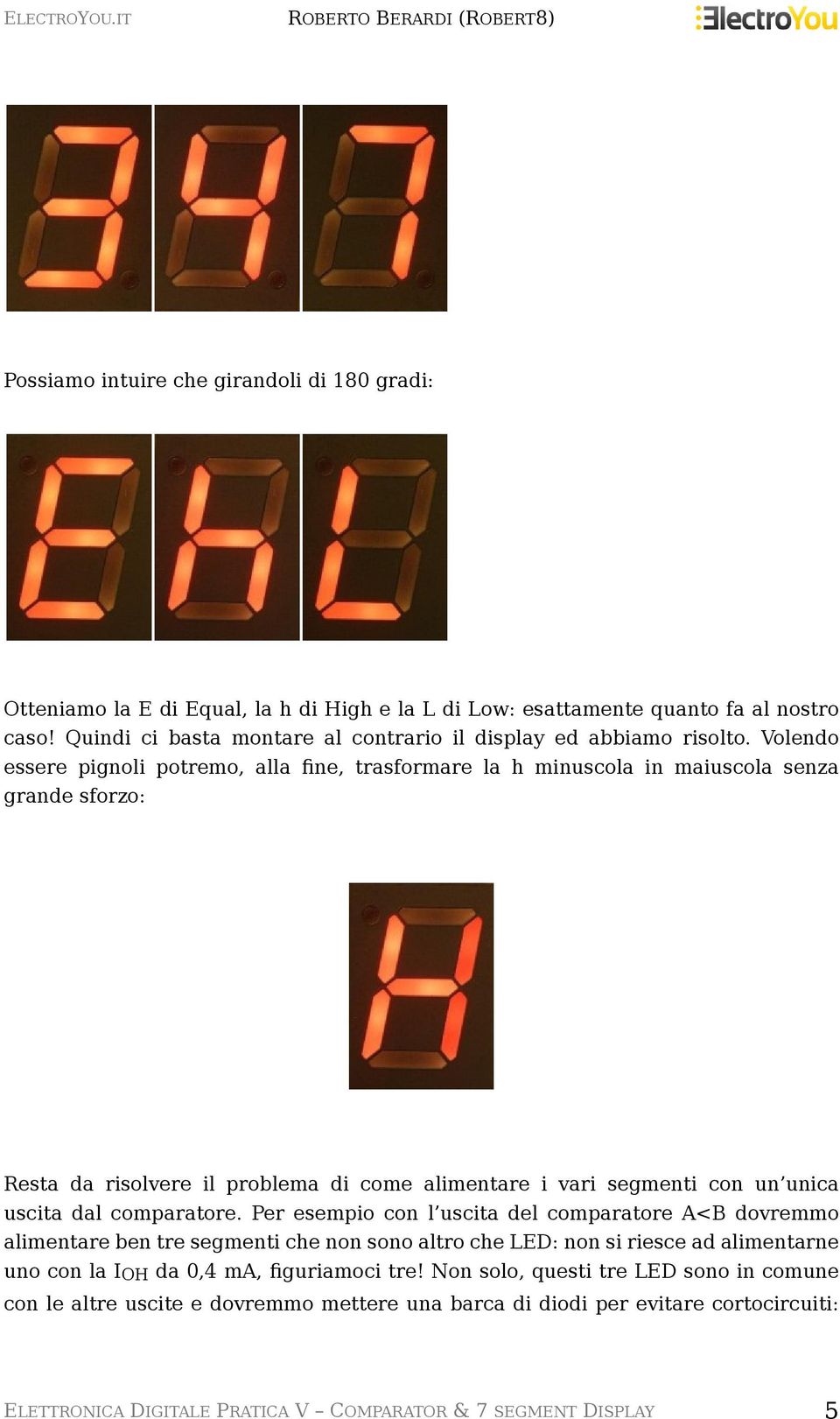 Volendo essere pignoli potremo, alla fine, trasformare la h minuscola in maiuscola senza grande sforzo: Resta da risolvere il problema di come alimentare i vari segmenti con un unica uscita dal