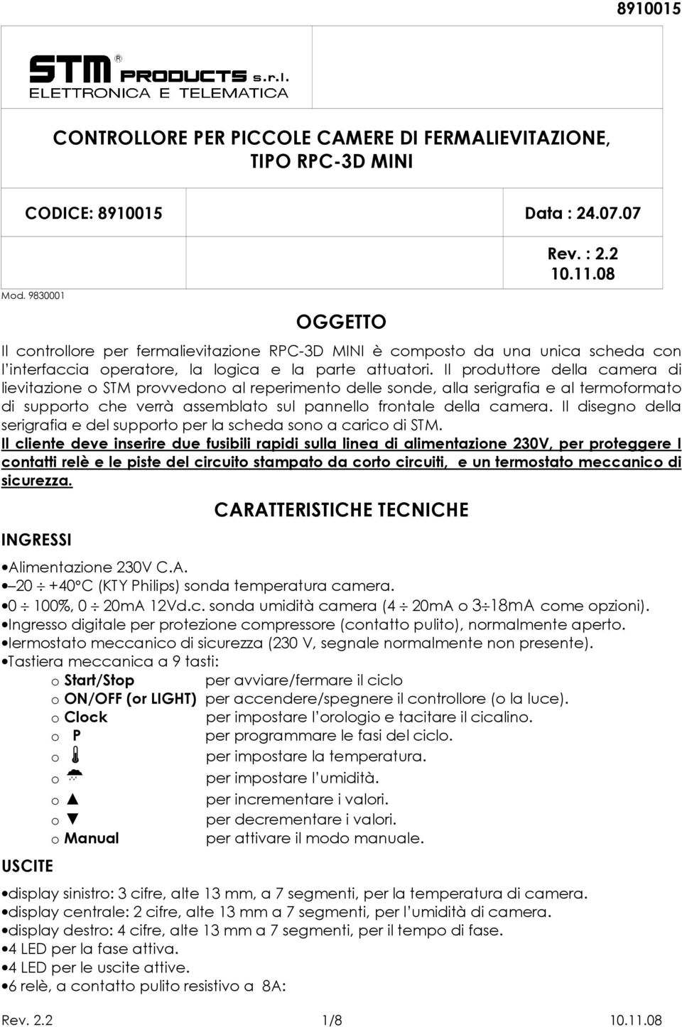 Il produttore della camera di lievitazione o STM provvedono al reperimento delle sonde, alla serigrafia e al termoformato di supporto che verrà assemblato sul pannello frontale della camera.