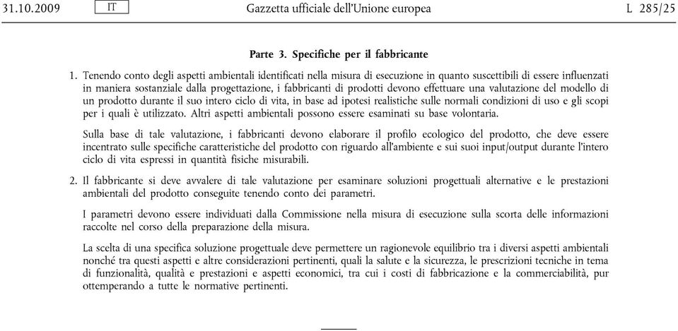 devono effettuare una valutazione del modello di un prodotto durante il suo intero ciclo di vita, in base ad ipotesi realistiche sulle normali condizioni di uso e gli scopi per i quali è utilizzato.