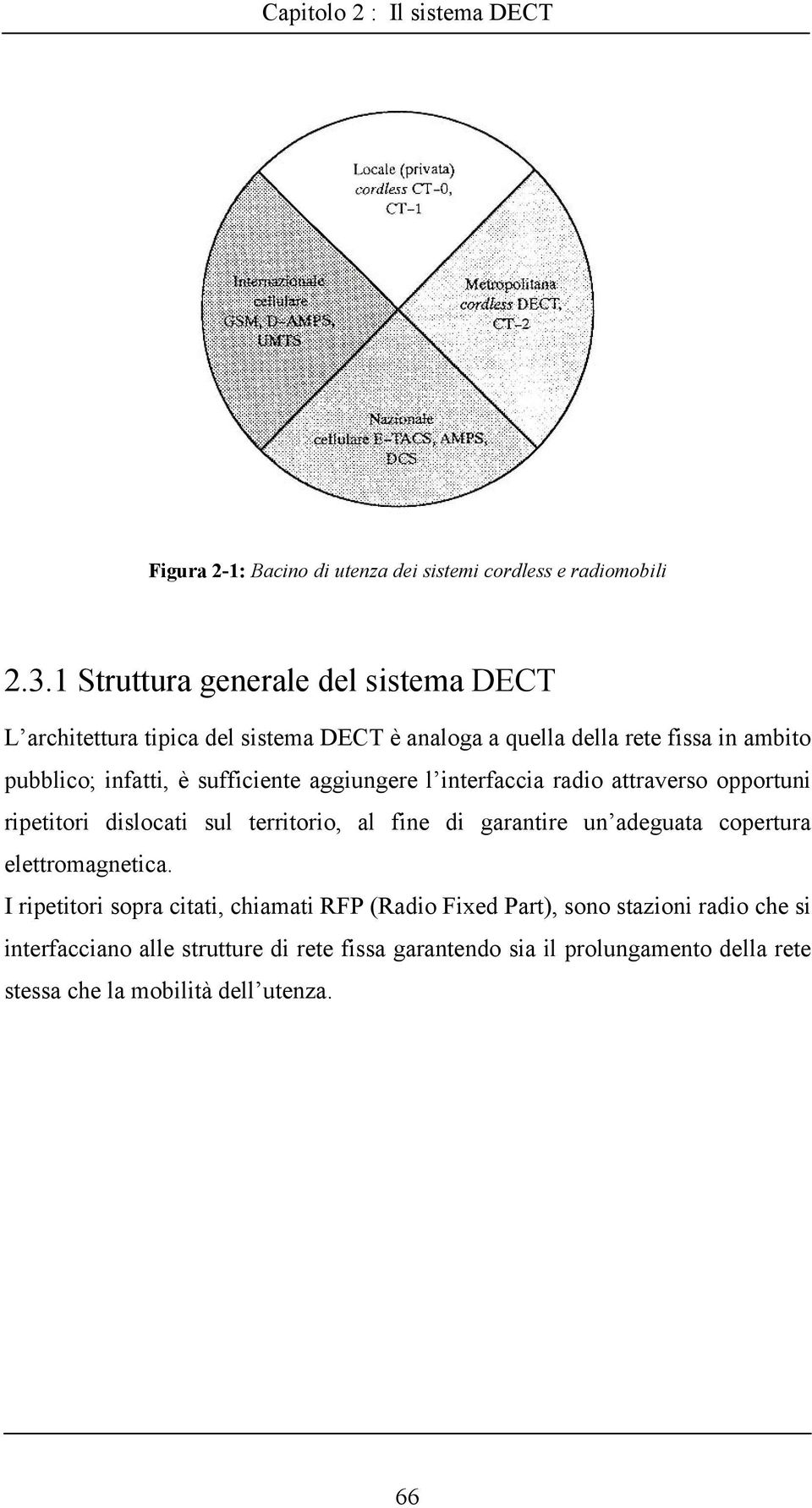 sufficiente aggiungere l interfaccia radio attraverso opportuni ripetitori dislocati sul territorio, al fine di garantire un adeguata copertura