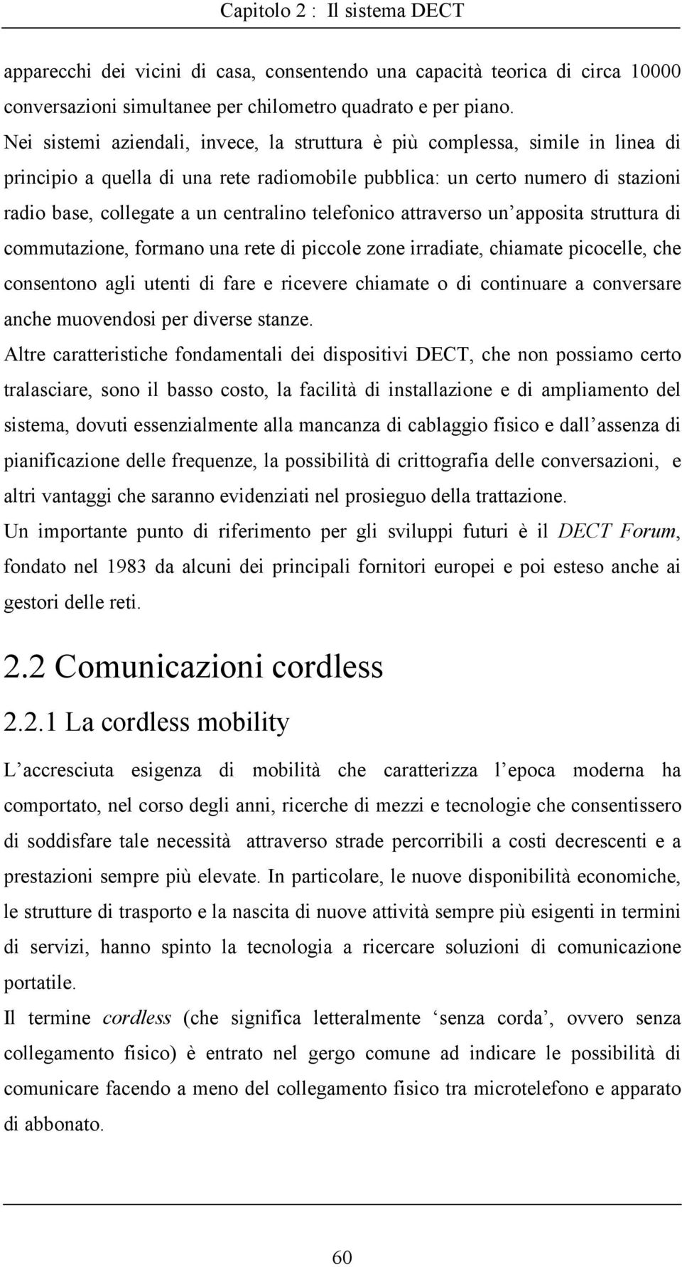 telefonico attraverso un apposita struttura di commutazione, formano una rete di piccole zone irradiate, chiamate picocelle, che consentono agli utenti di fare e ricevere chiamate o di continuare a