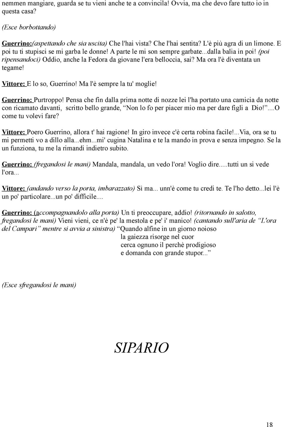 Ma ora l'è diventata un tegame! Vittore: E lo so, Guerrino! Ma l'è sempre la tu' moglie! Guerrino: Purtroppo!