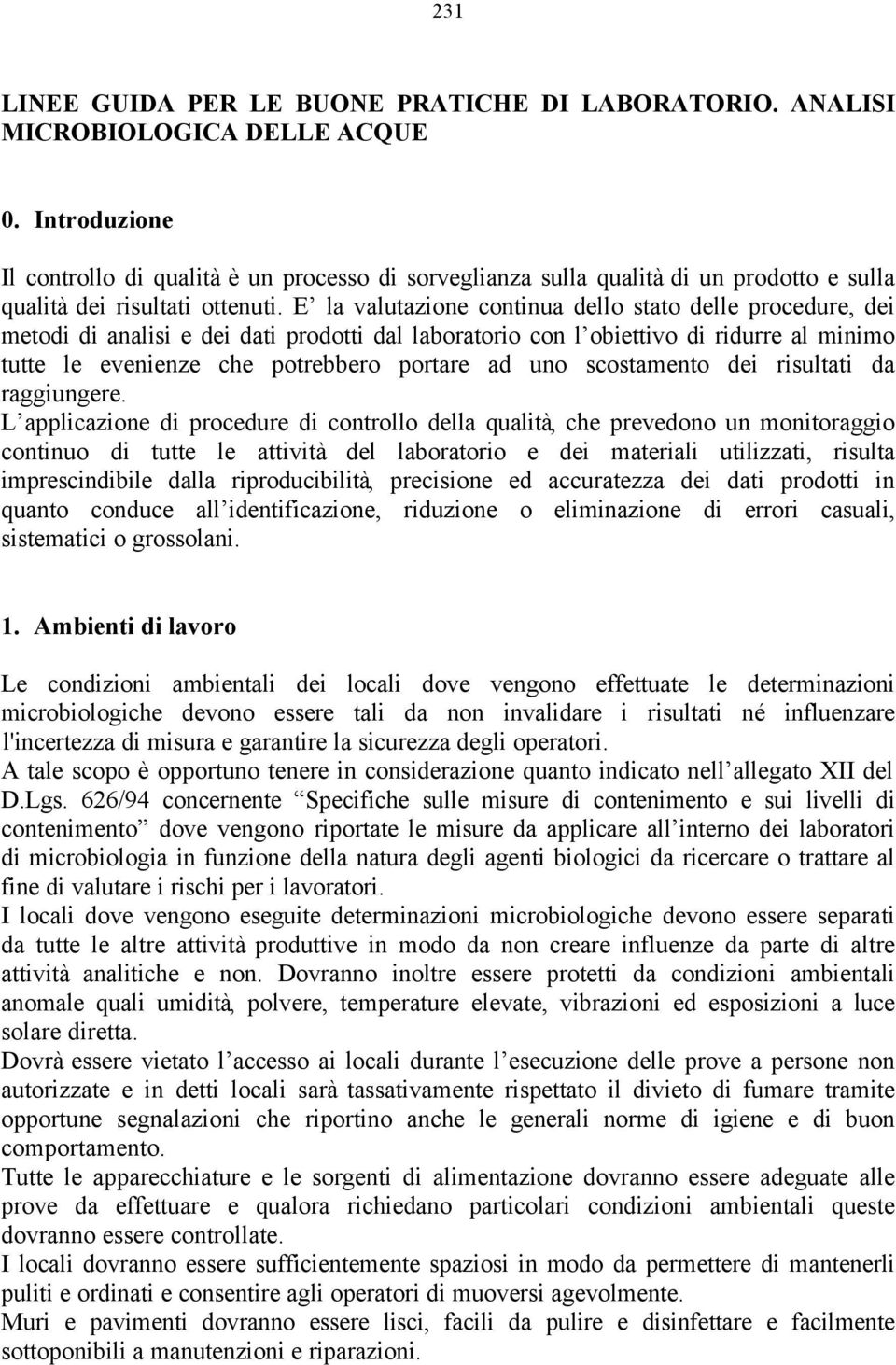 E la valutazione continua dello stato delle procedure, dei metodi di analisi e dei dati prodotti dal laboratorio con l obiettivo di ridurre al minimo tutte le evenienze che potrebbero portare ad uno