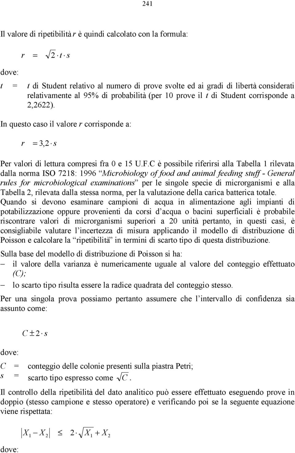 C è possibile riferirsi alla Tabella 1 rilevata dalla norma ISO 7218: 1996 Microbiology of food and animal feeding stuff - General rules for microbiological examinations per le singole specie di