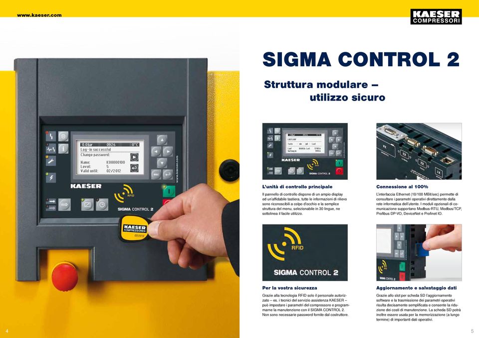 Connessione al 100% L interfaccia Ethernet (10/100 MBit/sec) permette di consultare i parametri operativi direttamente dalla rete informatica dell utente.