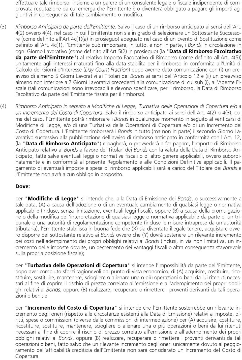 4(2) ovvero 4(4), nel caso in cui l'emittente non sia in grado di selezionare un Sottostante Successore (come definito all'art 4c(1)(a) in prosieguo) adeguato nel caso di un Evento di Sostituzione