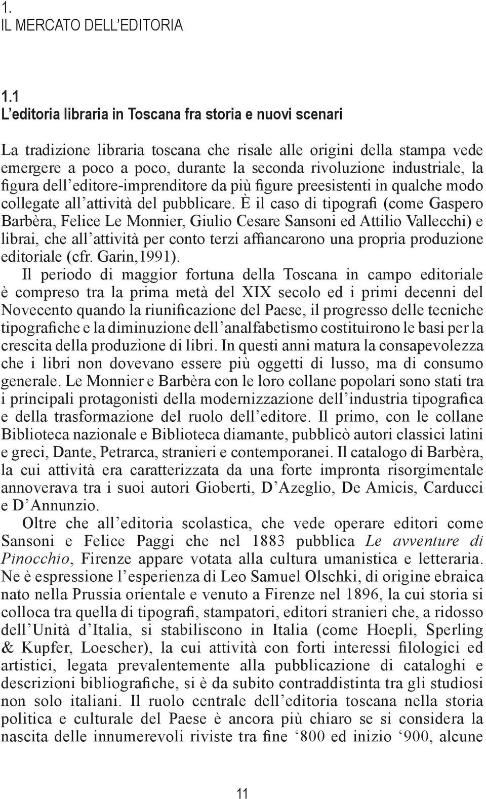 industriale, la figura dell editore-imprenditore da più figure preesistenti in qualche modo collegate all attività del pubblicare.