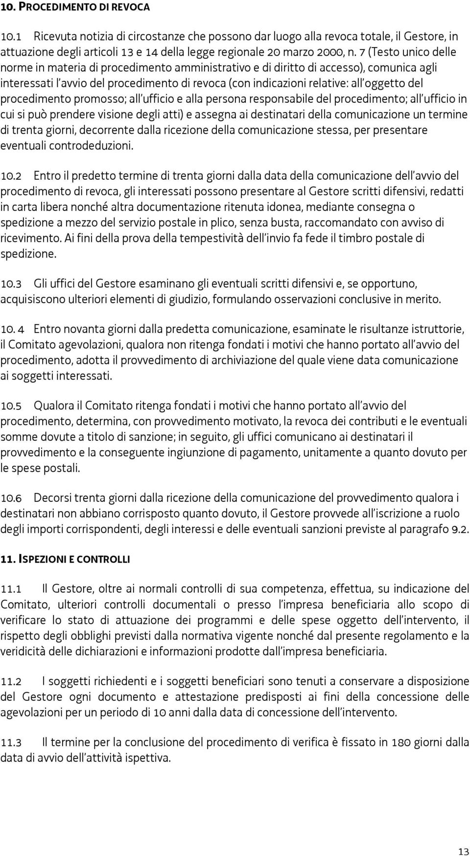 procedimento promosso; all ufficio e alla persona responsabile del procedimento; all ufficio in cui si può prendere visione degli atti) e assegna ai destinatari della comunicazione un termine di