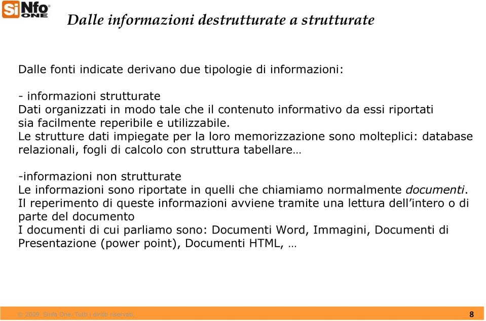 Le strutture dati impiegate per la loro memorizzazione sono molteplici: database relazionali, fogli di calcolo con struttura tabellare -informazioni non strutturate Le