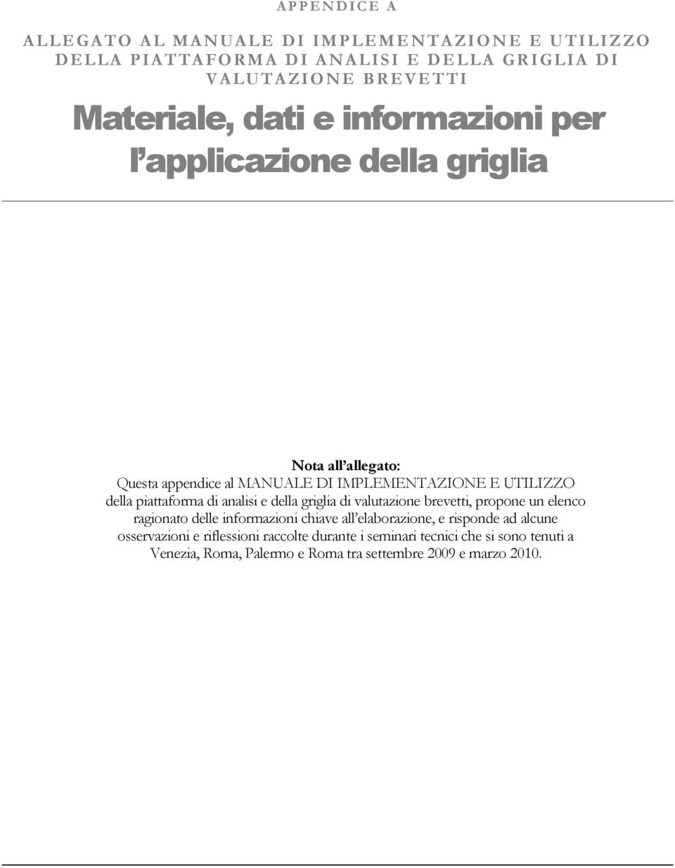 di analisi e della griglia di valutazione brevetti, propone un elenco ragionato delle informazioni chiave all elaborazione, e risponde ad