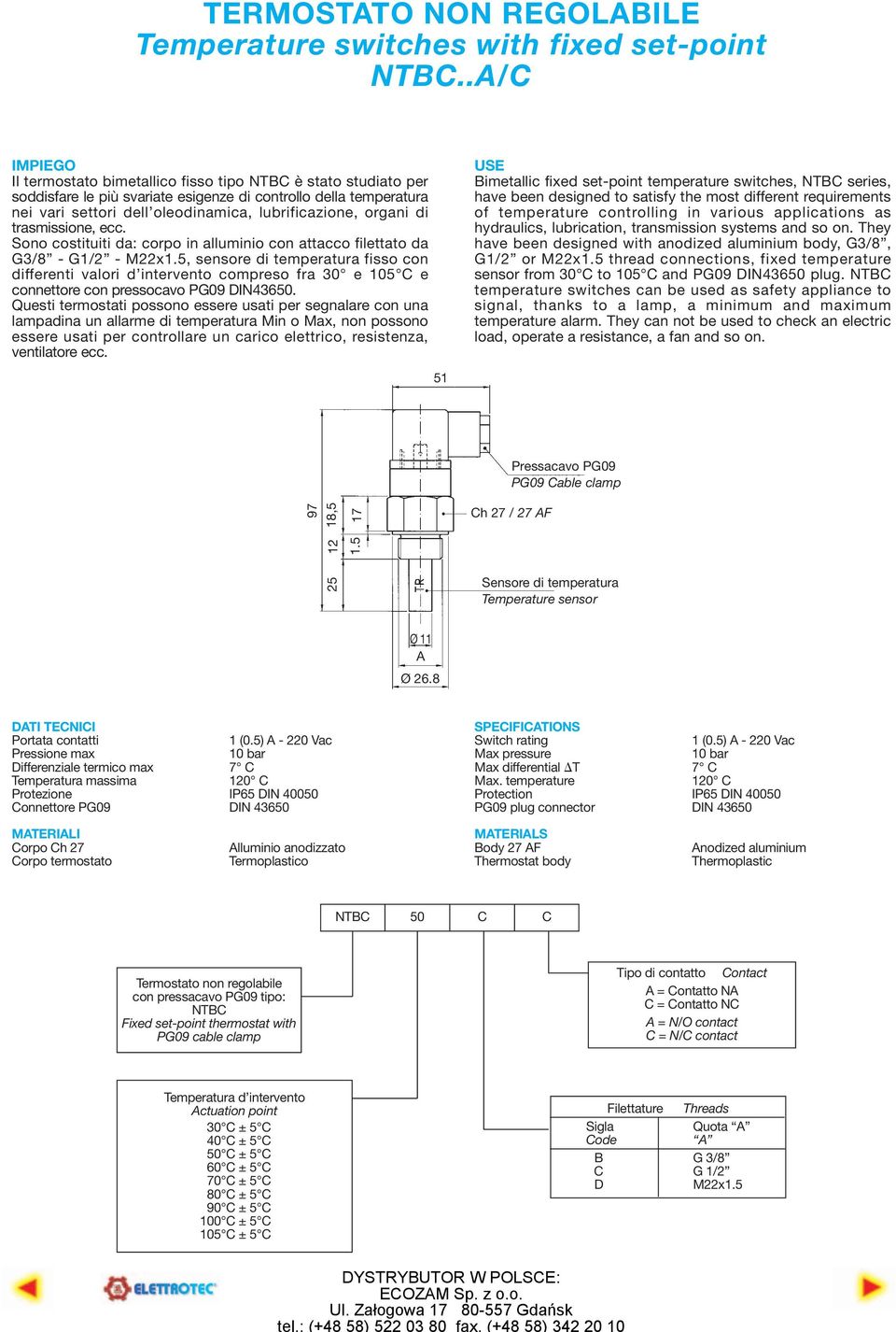 5, sensore di temperatura fisso con differenti valori d intervento compreso fra 30 e 105 C e connettore con pressocavo PG09 DIN43650.