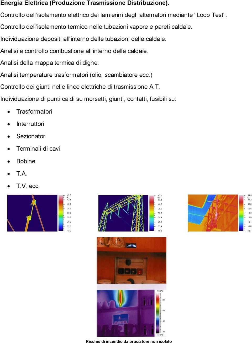 Analisi e controllo combustione all'interno delle caldaie. Analisi della mappa termica di dighe. Analisi temperature trasformatori (olio, scambiatore ecc.