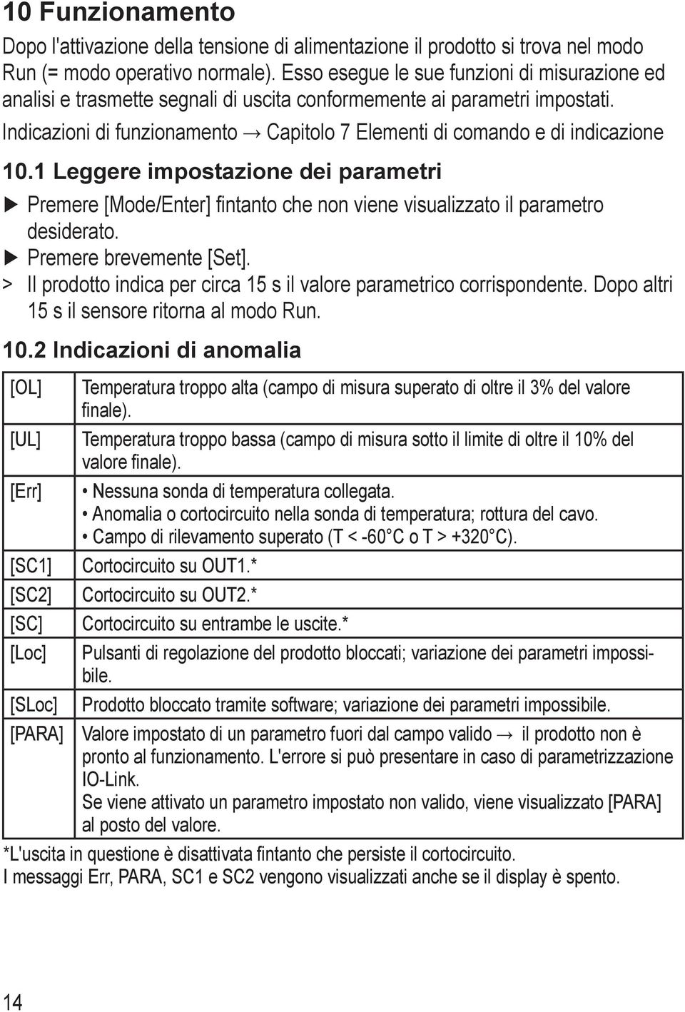 Indicazioni di funzionamento Capitolo 7 Elementi di comando e di indicazione 0. Leggere impostazione dei parametri Premere [ode/enter] fintanto che non viene visualizzato il parametro desiderato.