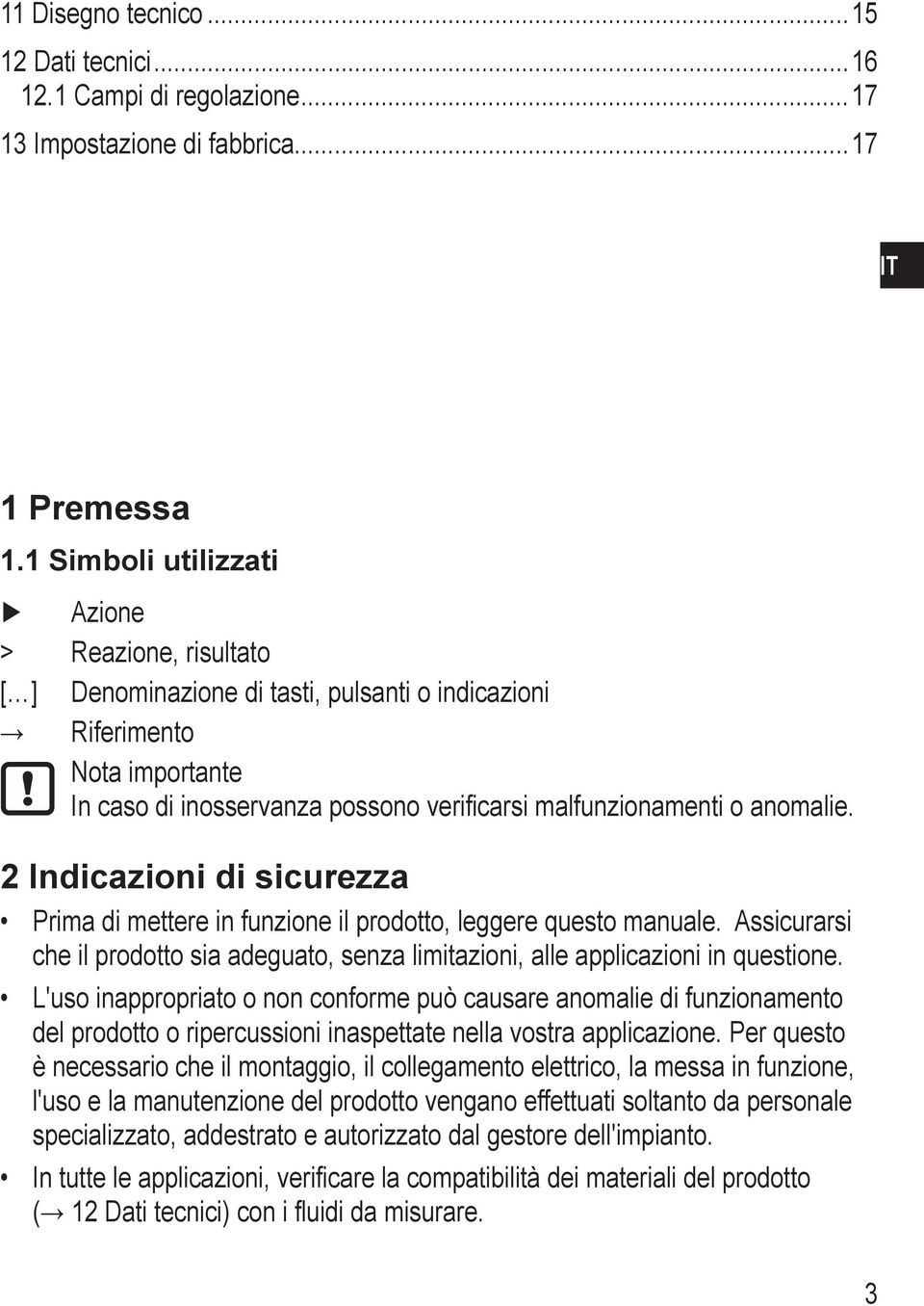 2 Indicazioni di sicurezza Prima di mettere in funzione il prodotto, leggere questo manuale. Assicurarsi che il prodotto sia adeguato, senza limitazioni, alle applicazioni in questione.