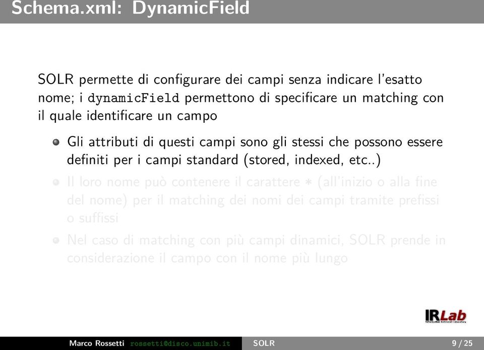 quale identificare un campo Gli attributi di questi campi sono gli stessi che possono essere definiti per i campi standard (stored, indexed, etc.