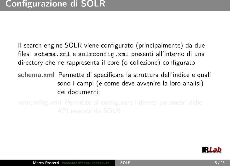 xml Permette di specificare la struttura dell indice e quali sono i campi (e come deve avvenire la loro analisi) dei