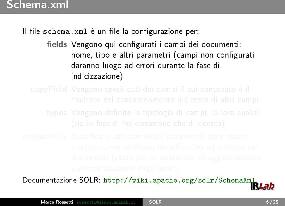 indicizzazione) copyfield Vengono specificati dei campi il cui contenuto è il risultato del concatenamento del testo di altri campi types Vengono definite le tipologie di campi, la loro