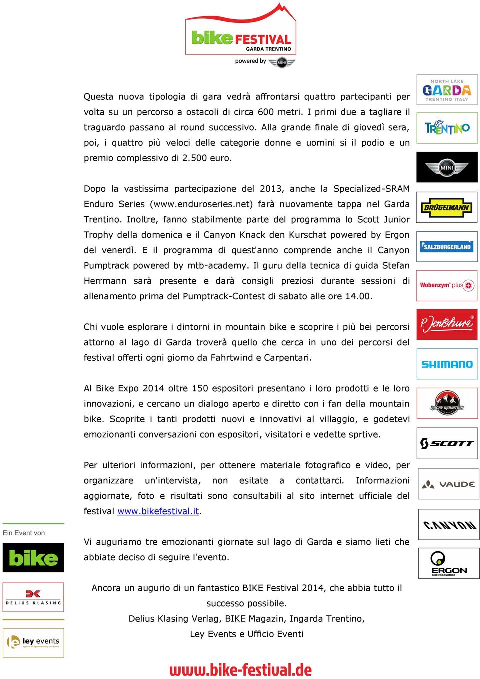 Dopo la vastissima partecipazione del 2013, anche la Specialized-SRAM Enduro Series (www.enduroseries.net) farà nuovamente tappa nel Garda Trentino.