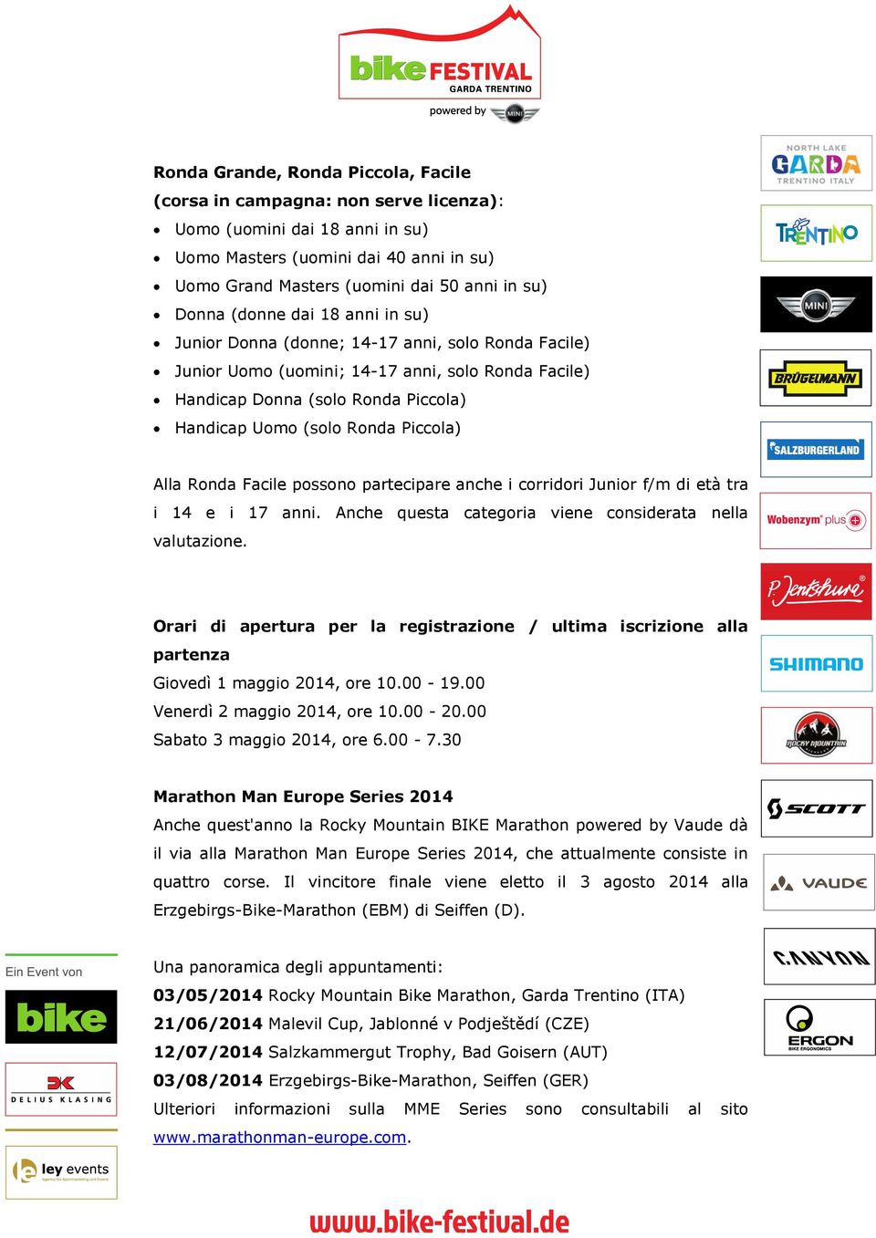 Piccola) Alla Ronda Facile possono partecipare anche i corridori Junior f/m di età tra i 14 e i 17 anni. Anche questa categoria viene considerata nella valutazione.