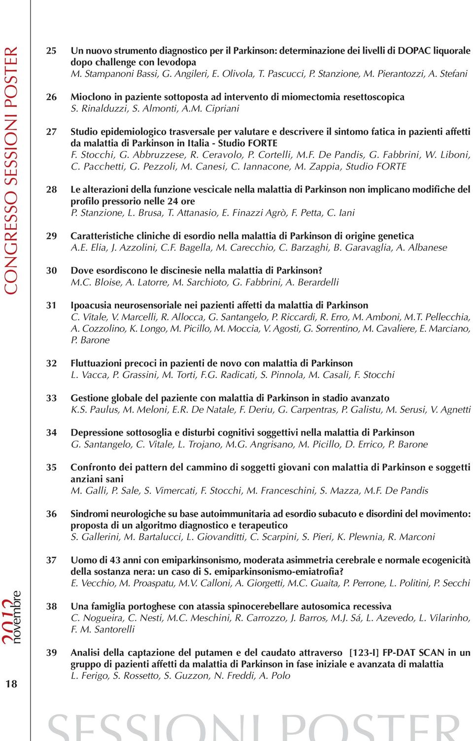 Stocchi, G. Abbruzzese, R. Ceravolo, P. Cortelli, M.F. De Pandis, G. Fabbrini, W. Liboni, C. Pacchetti, G. Pezzoli, M. Canesi, C. Iannacone, M.