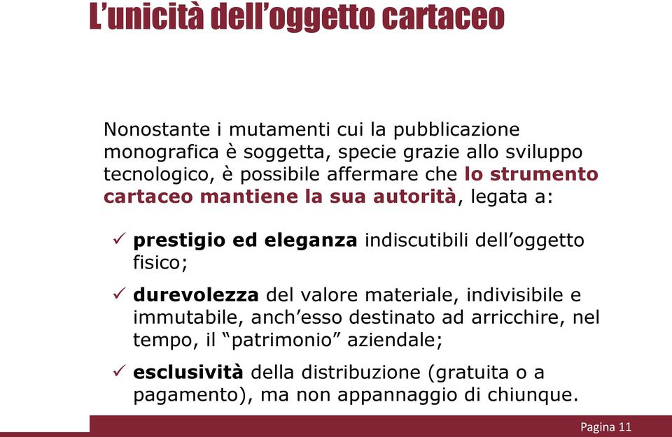 indiscutibili dell oggetto fisico; durevolezza del valore materiale, indivisibile e immutabile, anch esso destinato ad