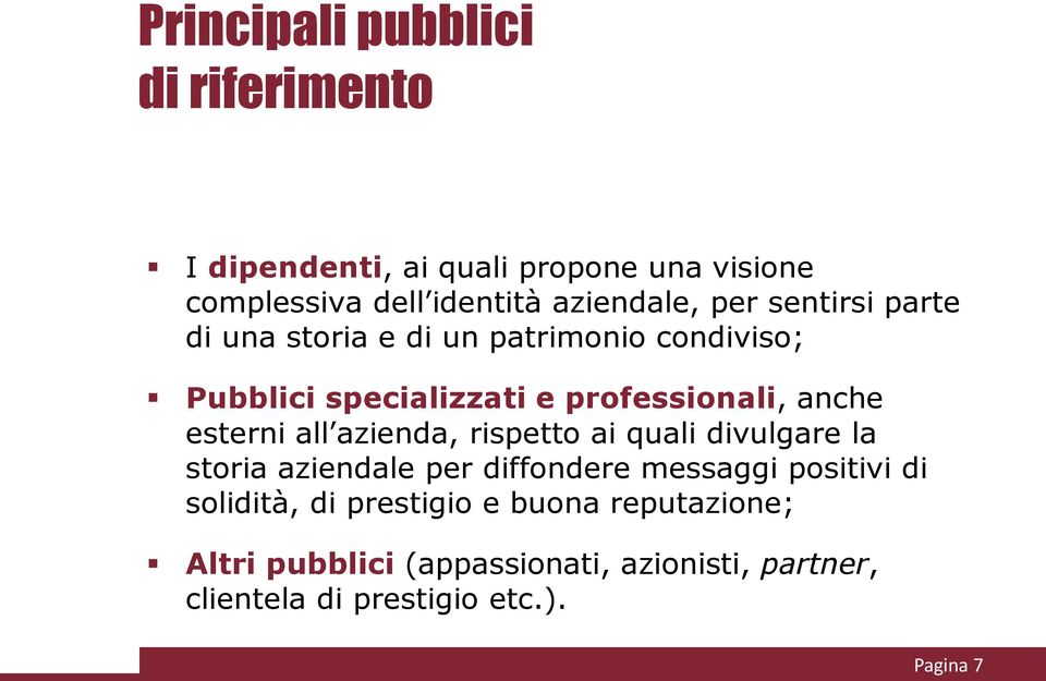 esterni all azienda, rispetto ai quali divulgare la storia aziendale per diffondere messaggi positivi di solidità,