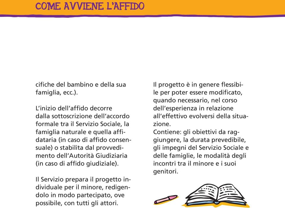 provvedimento dell Autorità Giudiziaria (in caso di affido giudiziale).