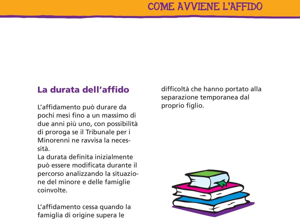 La durata definita inizialmente può essere modificata durante il percorso analizzando la situazione del minore e delle