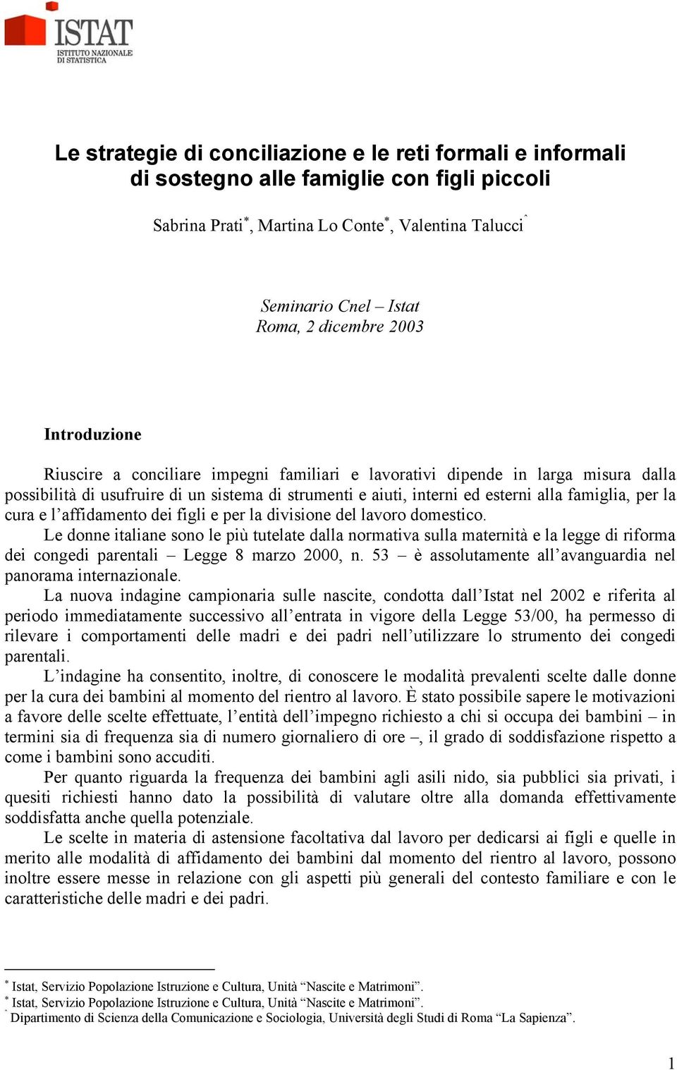 cura e l affidamento dei figli e per la divisione del lavoro domestico.