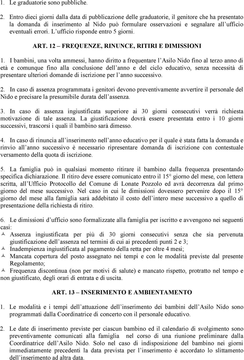 L ufficio risponde entro 5 giorni. ART. 12 FREQUENZE, RINUNCE, RITIRI E DIMISSIONI 1.