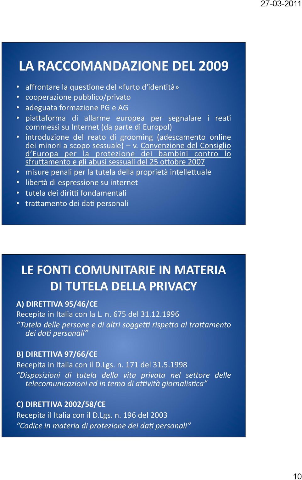 Convenzione del Consiglio d Europa per la protezione dei bambini contro lo sfru3amento e gli abusi sessuali del 25 o3obre 2007 misure penali per la tutela della proprietà intelle3uale libertà di