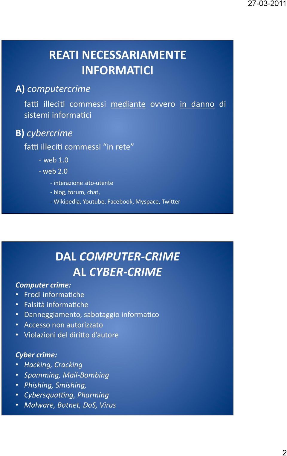 0 interazione sito utente blog, forum, chat, Wikipedia, Youtube, Facebook, Myspace, Twi3er DAL COMPUTER CRIME AL CYBER CRIME Computer crime: