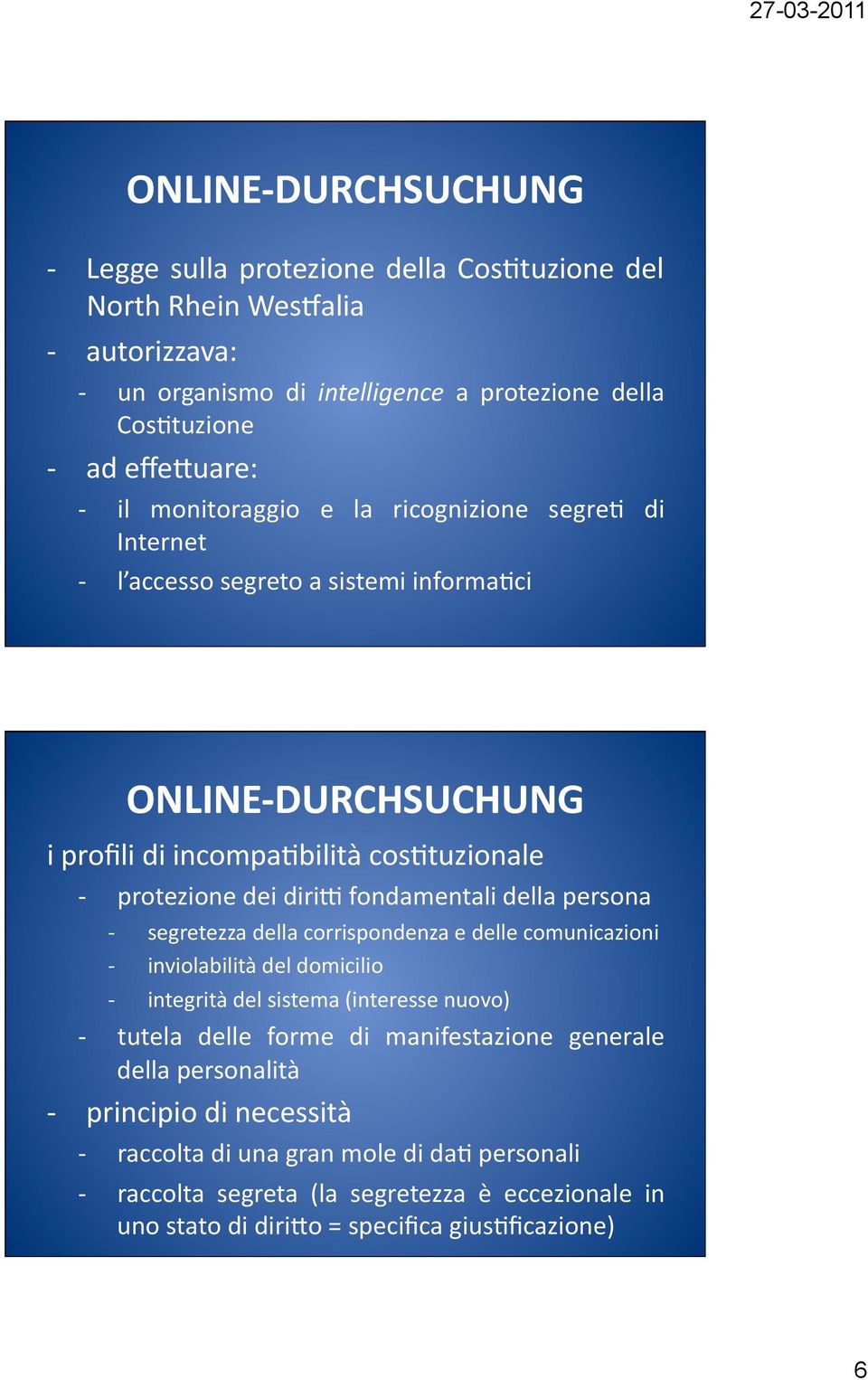 fondamentali della persona segretezza della corrispondenza e delle comunicazioni inviolabilità del domicilio integrità del sistema (interesse nuovo) tutela delle forme di