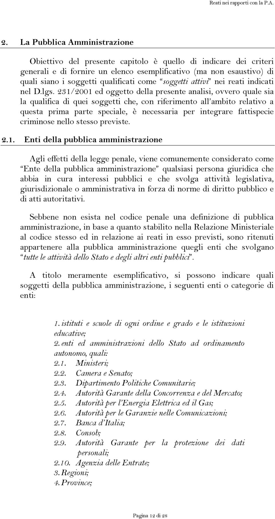 231/2001 ed oggetto della presente analisi, ovvero quale sia la qualifica di quei soggetti che, con riferimento all ambito relativo a questa prima parte speciale, è necessaria per integrare